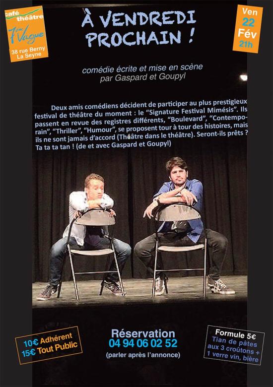 À VENDREDI PROCHAIN !.. Une Comédie écrite et mise en Scène par Gaspard et Goupyl, le 22/02/2019