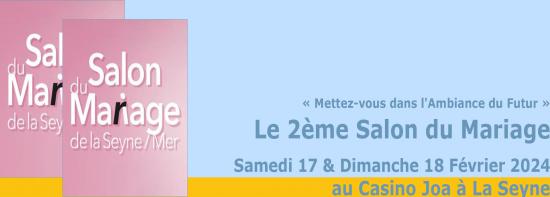Le Salon du Mariage de la Seyne-sur-Mer, les 17&18/02/2024