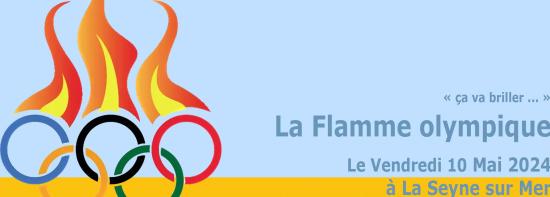 La Flamme Olympique brillera le 10 Mai 2024 à La Seyne sur Mer La Flamme Olympique brillera le 10 Mai 2024 à La Seyne sur Mer
